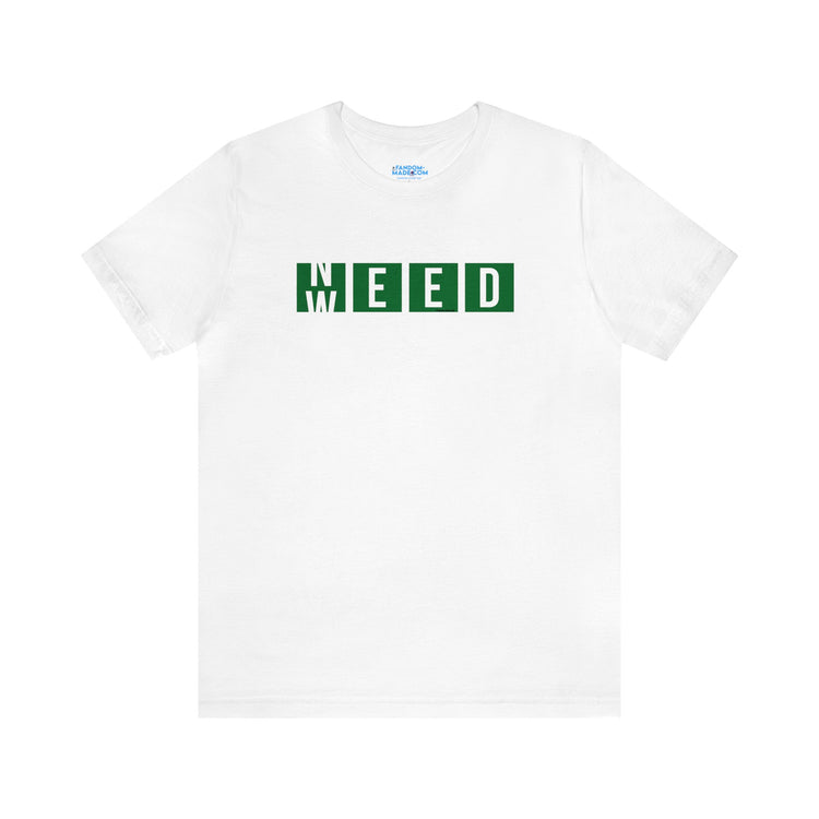 Need Weed Unisex T-Shirt - Fandom-Made