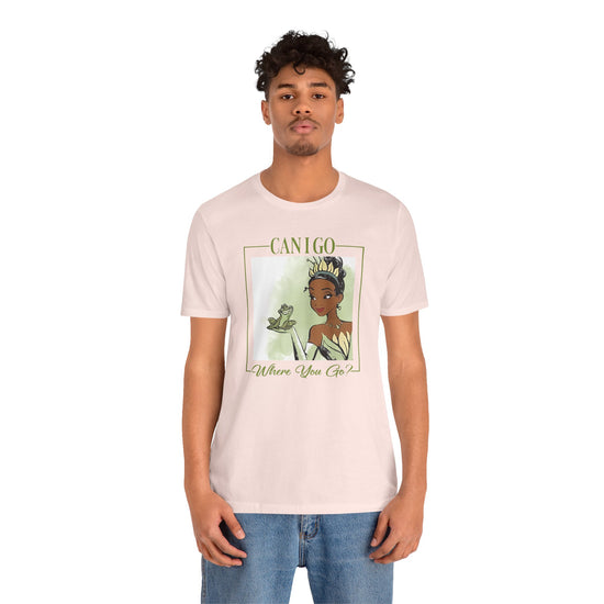 Can I Go Where You Go Unisex T-Shirt - Fandom-Made