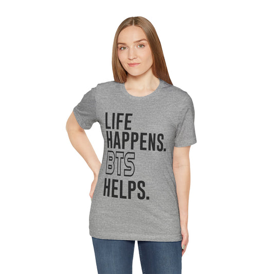 Life Happens BTS Helps Unisex T-Shirt