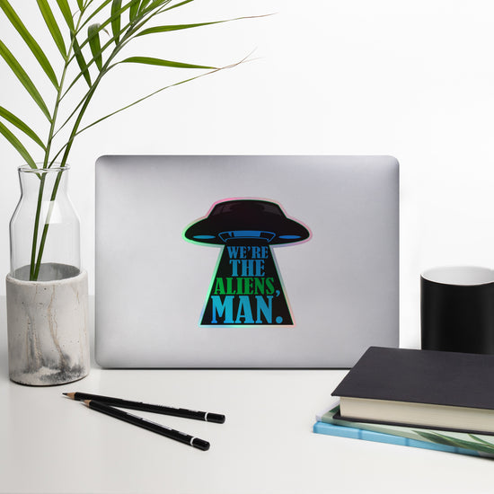 We're The Aliens Man Holographic Stickers - Fandom-Made