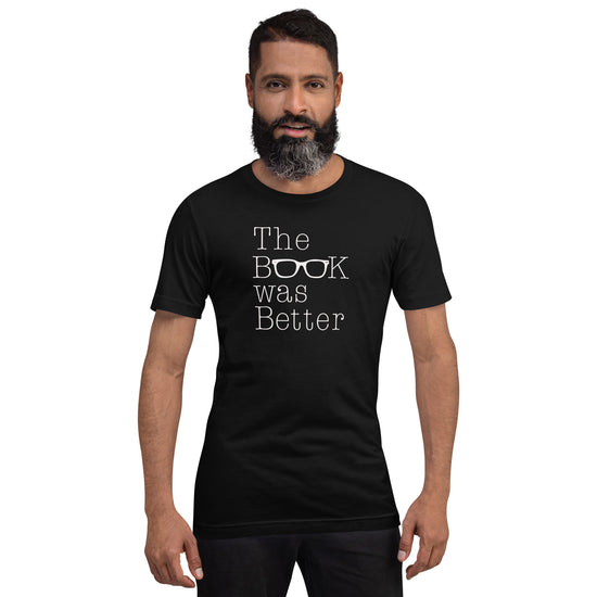 The Book Was Better T-Shirt - Fandom-Made