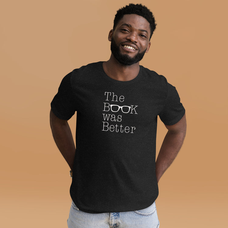 The Book Was Better T-Shirt - Fandom-Made