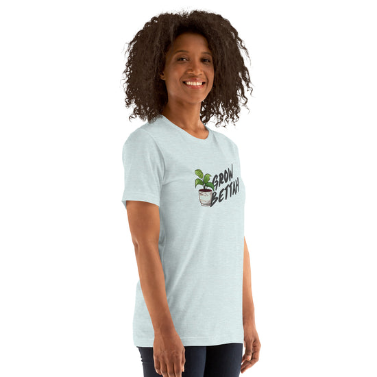 Grow Bettah Unisex T-Shirt - Fandom-Made