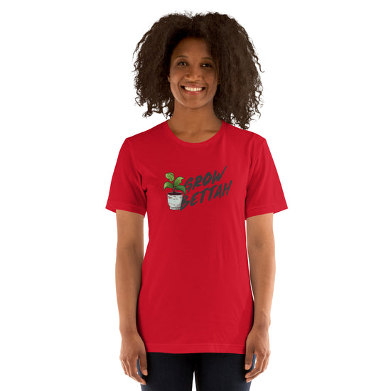 Grow Bettah Unisex T-Shirt - Fandom-Made