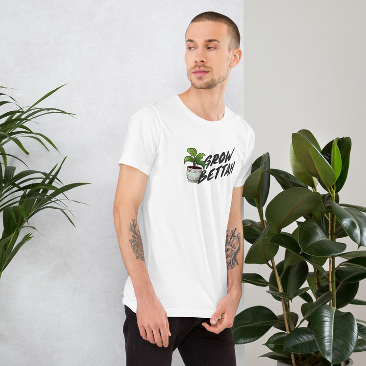 Grow Bettah Unisex T-Shirt - Fandom-Made