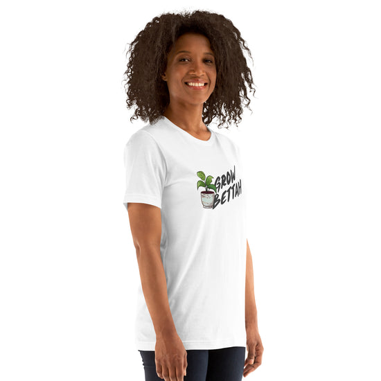 Grow Bettah Unisex T-Shirt - Fandom-Made