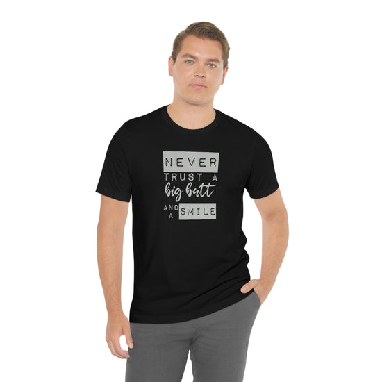 Never Trust a Big Butt and a Smile Short Sleeve Tee - Fandom-Made