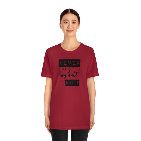 Never Trust a Big Butt and a Smile Short Sleeve Tee - Fandom-Made