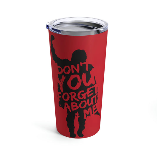 Don't You Forget About Me Tumbler 20oz - Fandom-Made