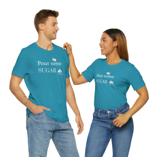 Pour Some Sugar (on me) Short Sleeve Tee - Fandom-Made