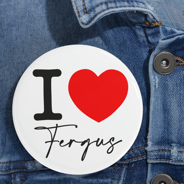 I Love Fergus Pin - Fandom-Made