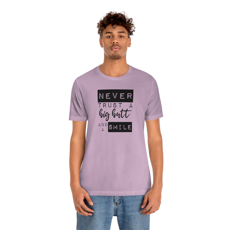 Never Trust a Big Butt and a Smile Short Sleeve Tee - Fandom-Made