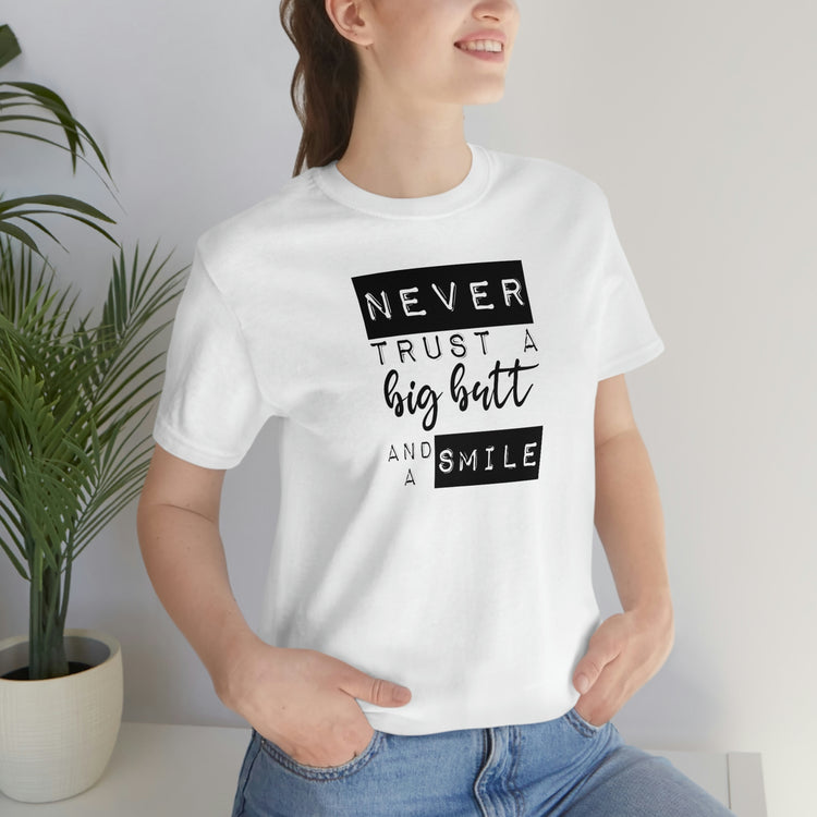 Never Trust a Big Butt and a Smile Short Sleeve Tee - Fandom-Made