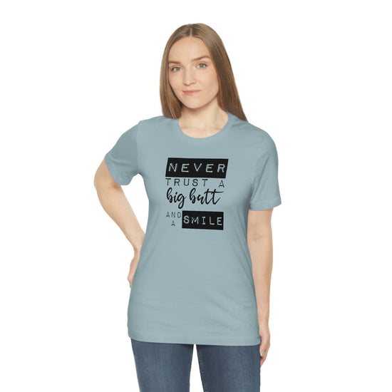 Never Trust a Big Butt and a Smile Short Sleeve Tee - Fandom-Made