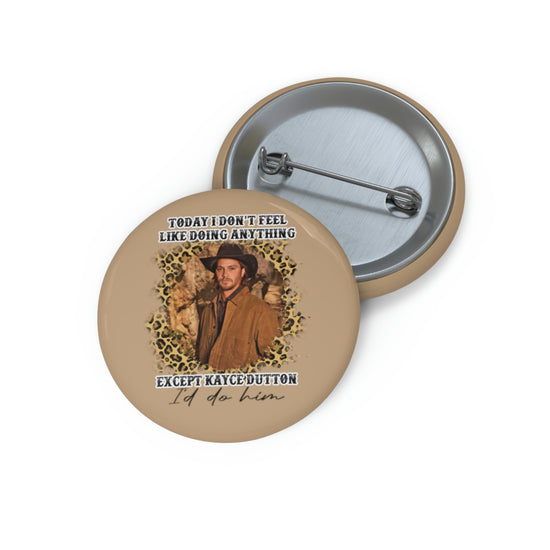 I'd Do Kayce Dutton Button - Fandom-Made