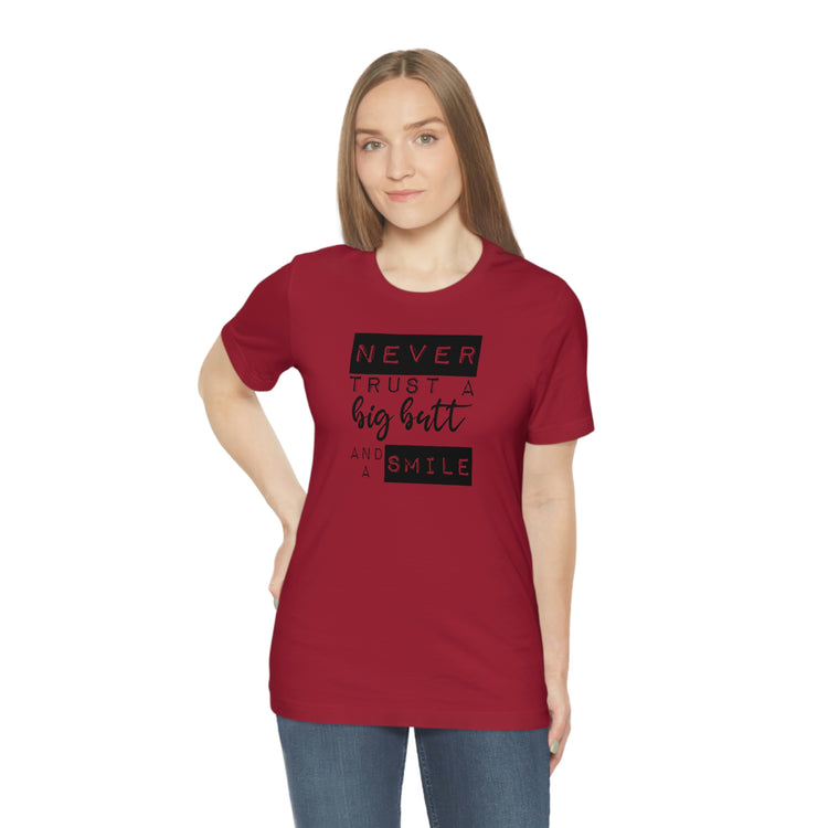 Never Trust a Big Butt and a Smile Short Sleeve Tee - Fandom-Made