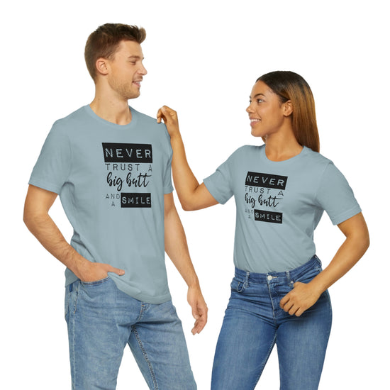 Never Trust a Big Butt and a Smile Short Sleeve Tee - Fandom-Made