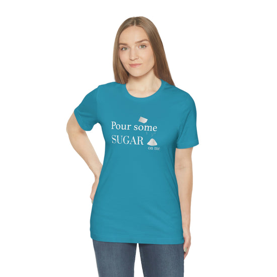 Pour Some Sugar (on me) Short Sleeve Tee - Fandom-Made