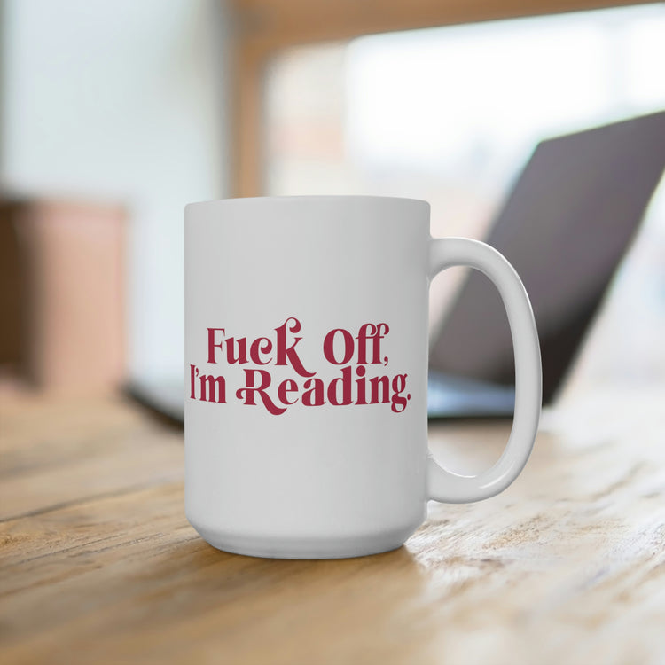 Fuck Off I'm Reading Mugs - Fandom-Made