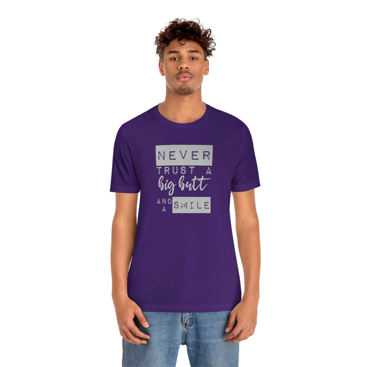 Never Trust a Big Butt and a Smile Short Sleeve Tee - Fandom-Made