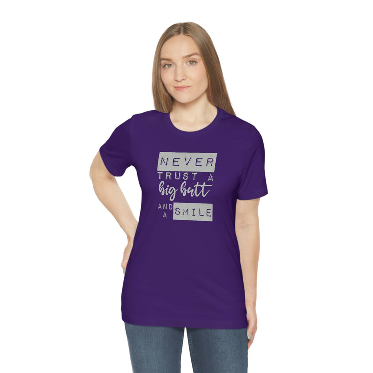 Never Trust a Big Butt and a Smile Short Sleeve Tee - Fandom-Made