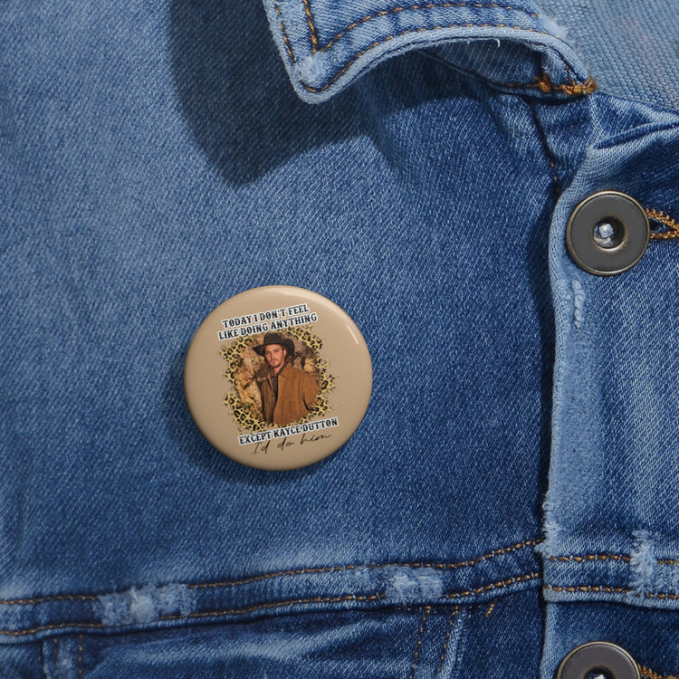 I'd Do Kayce Dutton Button - Fandom-Made