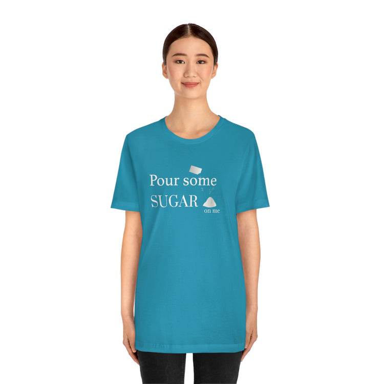 Pour Some Sugar (on me) Short Sleeve Tee - Fandom-Made