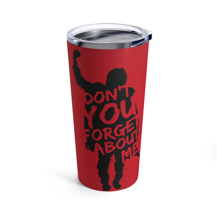 Don't You Forget About Me Tumbler 20oz - Fandom-Made