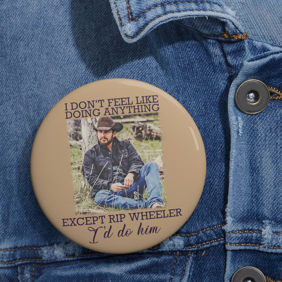 I'd Do Rip Wheeler Button - Fandom-Made