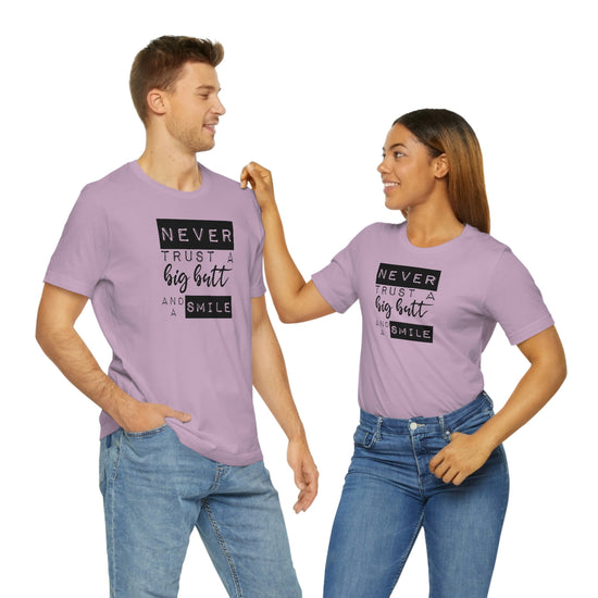 Never Trust a Big Butt and a Smile Short Sleeve Tee - Fandom-Made