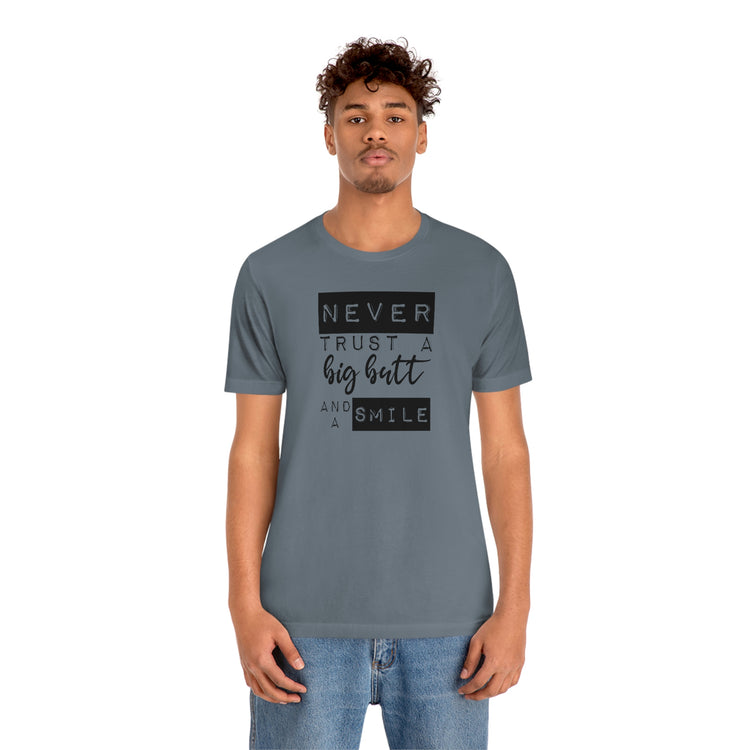 Never Trust a Big Butt and a Smile Short Sleeve Tee - Fandom-Made