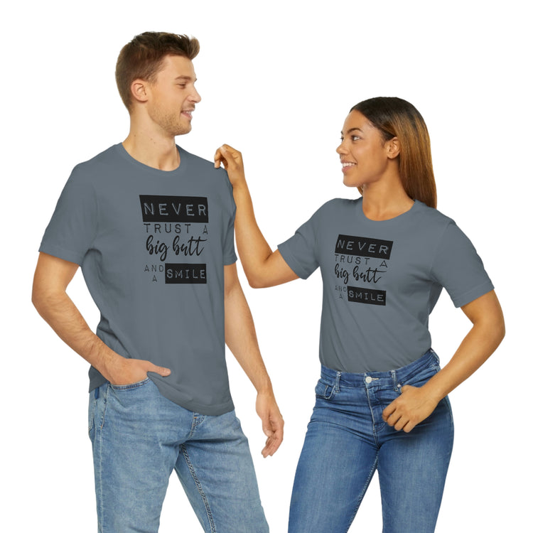 Never Trust a Big Butt and a Smile Short Sleeve Tee - Fandom-Made