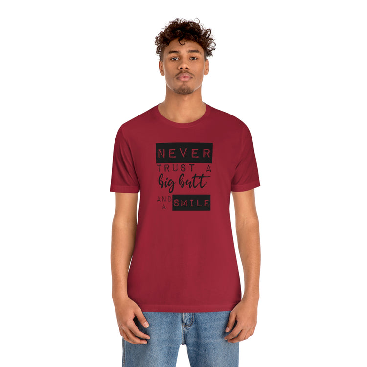 Never Trust a Big Butt and a Smile Short Sleeve Tee - Fandom-Made