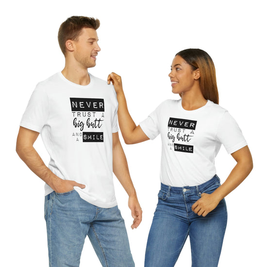 Never Trust a Big Butt and a Smile Short Sleeve Tee - Fandom-Made