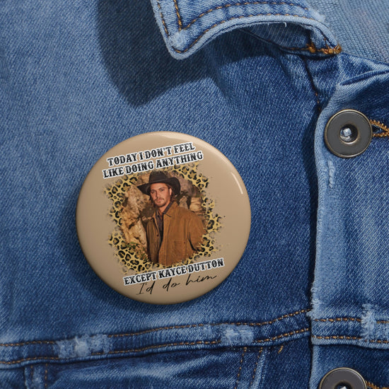 I'd Do Kayce Dutton Button - Fandom-Made