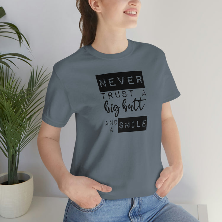 Never Trust a Big Butt and a Smile Short Sleeve Tee - Fandom-Made