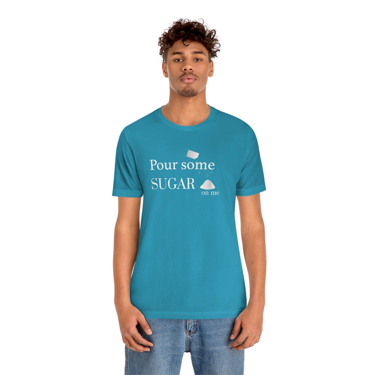 Pour Some Sugar (on me) Short Sleeve Tee - Fandom-Made