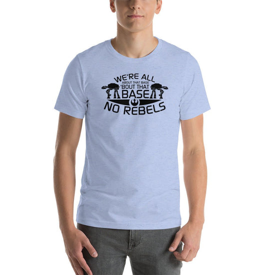 All About That Base, No Rebels Unisex t-shirt - Fandom-Made