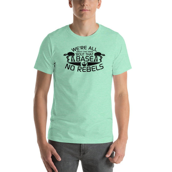 All About That Base, No Rebels Unisex t-shirt - Fandom-Made