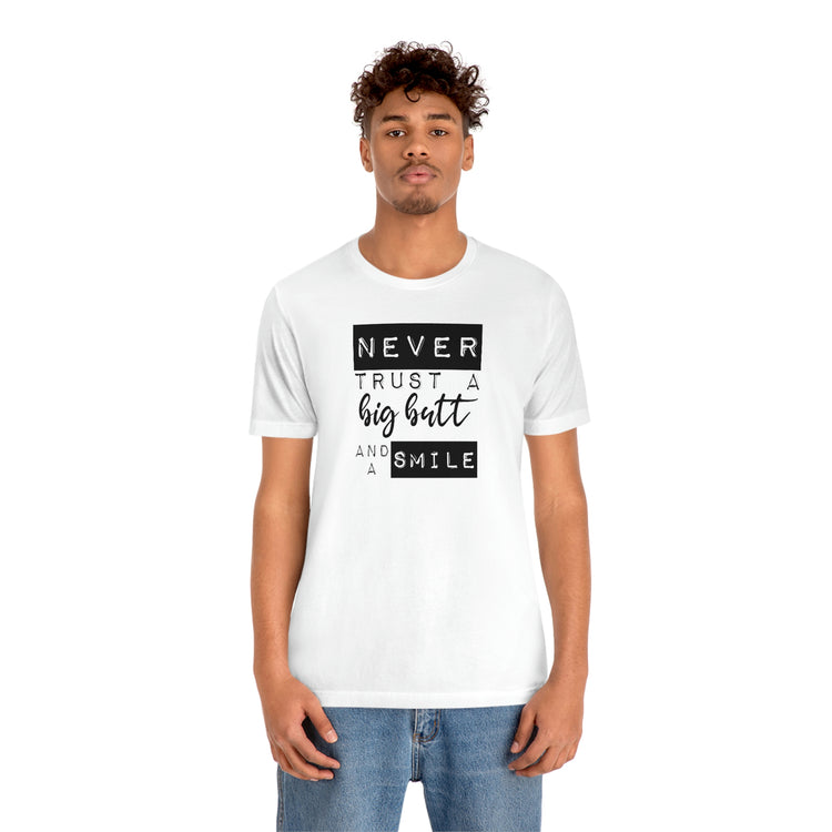 Never Trust a Big Butt and a Smile Short Sleeve Tee - Fandom-Made