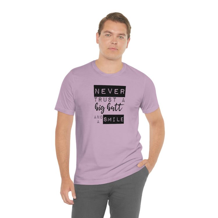 Never Trust a Big Butt and a Smile Short Sleeve Tee - Fandom-Made