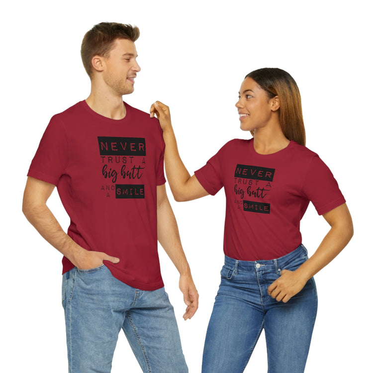 Never Trust a Big Butt and a Smile Short Sleeve Tee - Fandom-Made