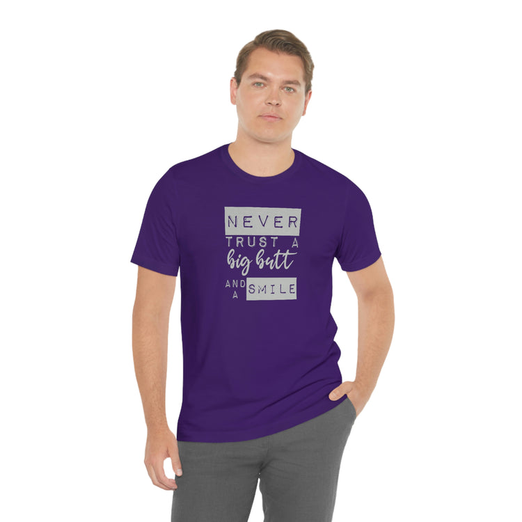 Never Trust a Big Butt and a Smile Short Sleeve Tee - Fandom-Made