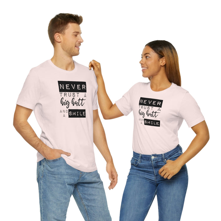 Never Trust a Big Butt and a Smile Short Sleeve Tee - Fandom-Made