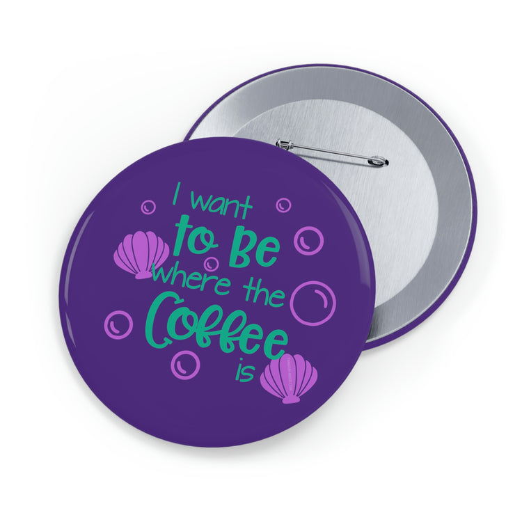 I Want To Be Where The Coffee Is Pin - Fandom-Made
