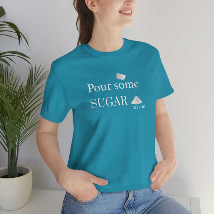 Pour Some Sugar (on me) Short Sleeve Tee - Fandom-Made