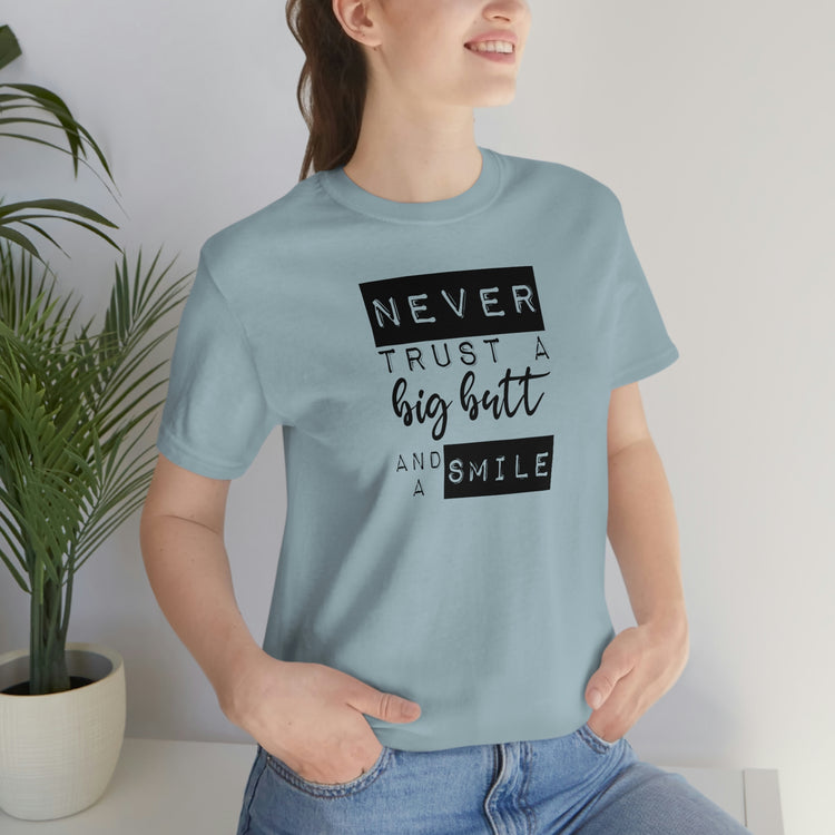 Never Trust a Big Butt and a Smile Short Sleeve Tee - Fandom-Made