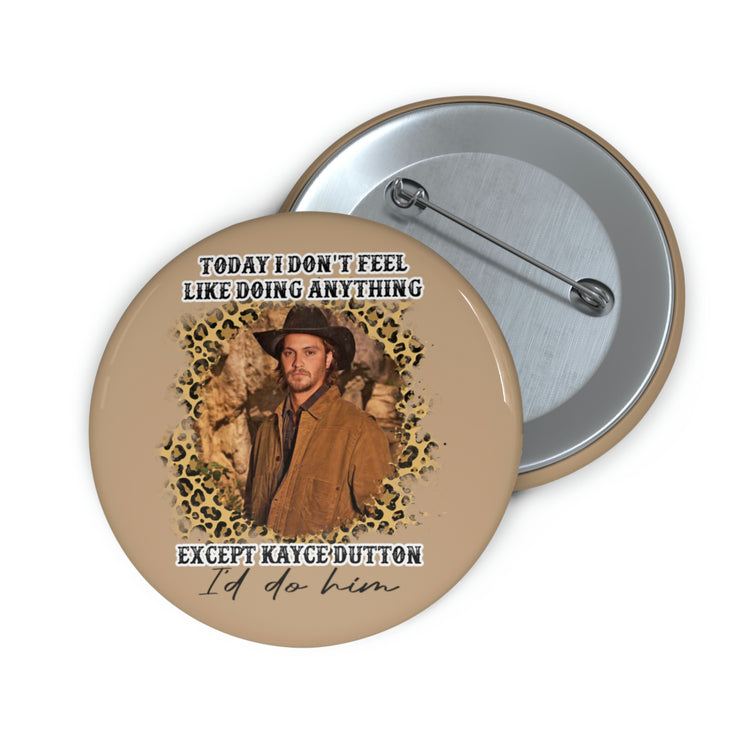 I'd Do Kayce Dutton Button - Fandom-Made