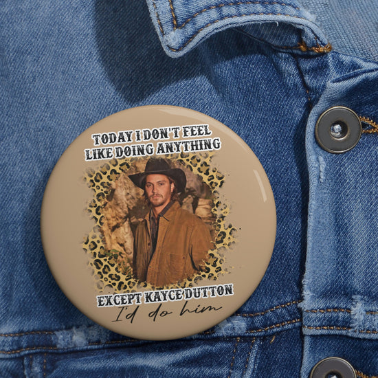 I'd Do Kayce Dutton Button - Fandom-Made