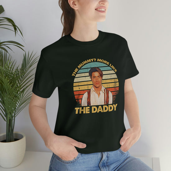 The Mummy More like the Daddy Tee - Fandom-Made